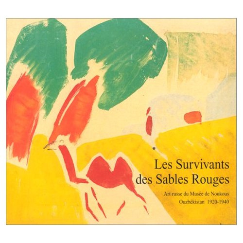 Emprunter Les survivants des sables rouges. Art russe du Musée de Noukous, Ouzbékistan, 1920-1940, [expositi livre
