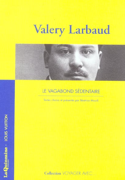 Emprunter VOYAGER AVEC VALERY LARBAUD - VAGABOND SEDENTAIRE (LE) livre