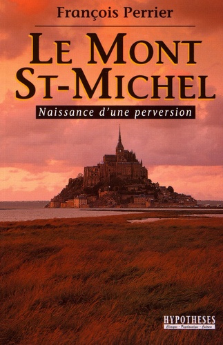 Emprunter Le Mont Saint-Michel. Naissance d'une perversion livre