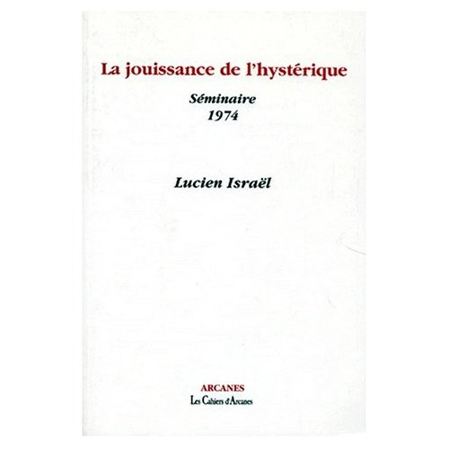 Emprunter LA JOUISSANCE DE L'HYSTERIQUE. Séminaire 1974 livre