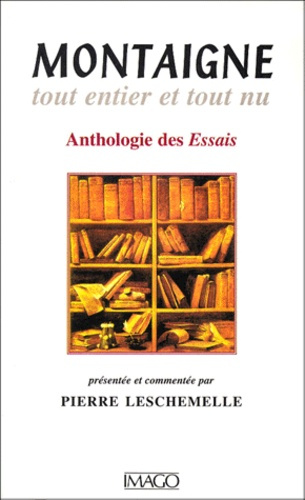 Emprunter MONTAIGNE TOUT ENTIER ET TOUT NU. Anthologie des Essais livre