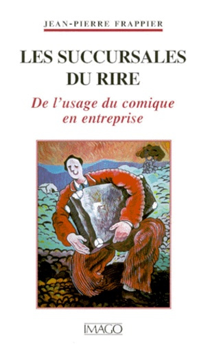 Emprunter LES SUCCURSALES DU RIRE. De l'usage du comique en entreprise livre