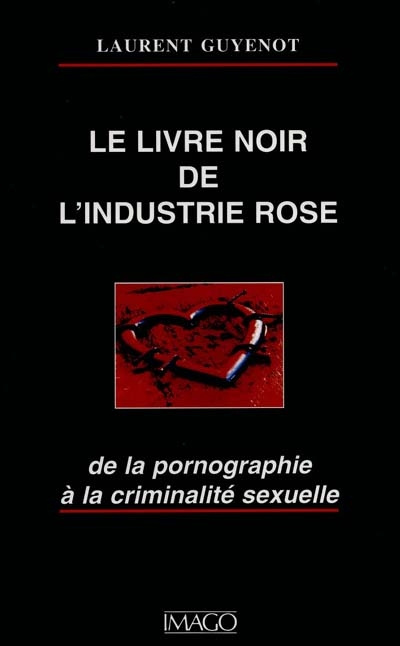 Emprunter LE LIVRE NOIR DE L'INDUSTRIE ROSE. De la pornographie à la criminalité sexuelle livre