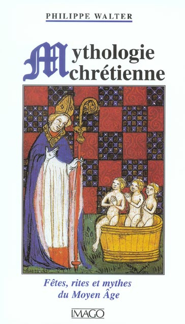 Emprunter MYTHOLOGIE CHRETIENNE - FETES, RITES ET MYTHES DU MOYEN AGE livre
