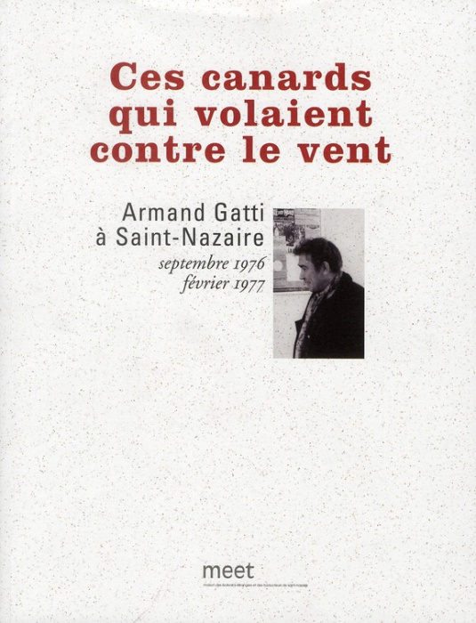 Emprunter Ces canards qui volaient contre le vent. Armand Gatti à Saint-Nazaire, septembre 1976 - février 1977 livre