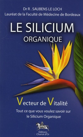 Emprunter Le Silicium organique, vecteur de vitalité. Tout ce que vous voulez savoir sur le Silicium organique livre