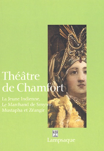 Emprunter Théâtre de Chamfort. La Jeune Indienne (1764), Le Marchand de Smyrne (1770), Mustapha et Zéangir (17 livre