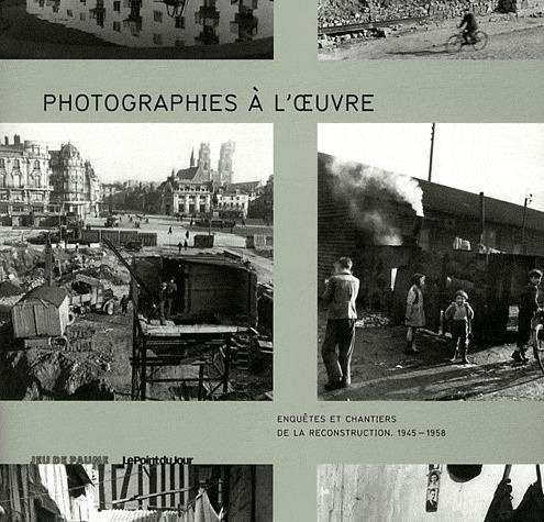 Emprunter Photographies à l'oeuvre. Enquêtes et chantiers de la reconstruction. 1945-1958 livre