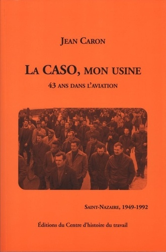 Emprunter La CASO, mon usine. 43 ans dans l'aviation (Saint-Nazaire, 1949-1992) livre