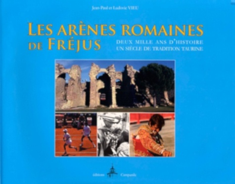 Emprunter Les arènes romaines de Fréjus. Deux mille ans d'histoire, un siècle de tradition taurine livre
