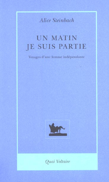 Emprunter Un matin, je suis partie. Voyages d'une femme indépendante livre