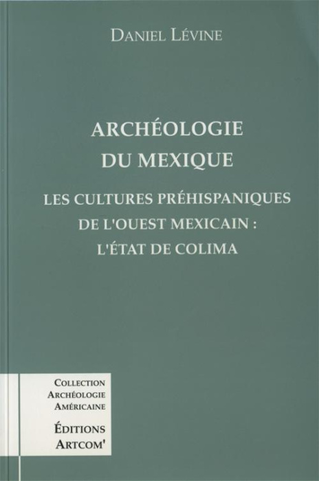 Emprunter Archéologie du Mexique. Les cultures préhispaniques de l'ouest méxicain, l'État de Colima livre