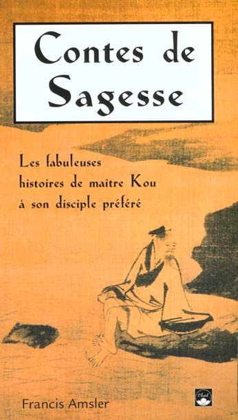 Emprunter Contes de sagesse. Les fabuleuses histoire de maître Kou à son disciple préféré livre