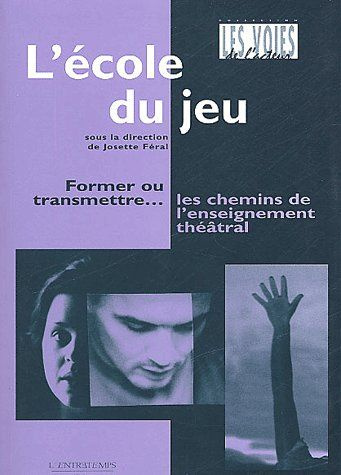 Emprunter L'école du jeu. Former ou transmettre... les chemins de l'enseignement théâtral livre