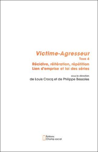 Emprunter Victime - Agresseur. Tome 4 : Récidive, réitération, répétition - Lien d'emprise et loi des séries livre