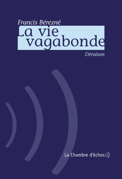 Emprunter La vie vagabonde. Déraison, Suivi de Singe mon herbier livre