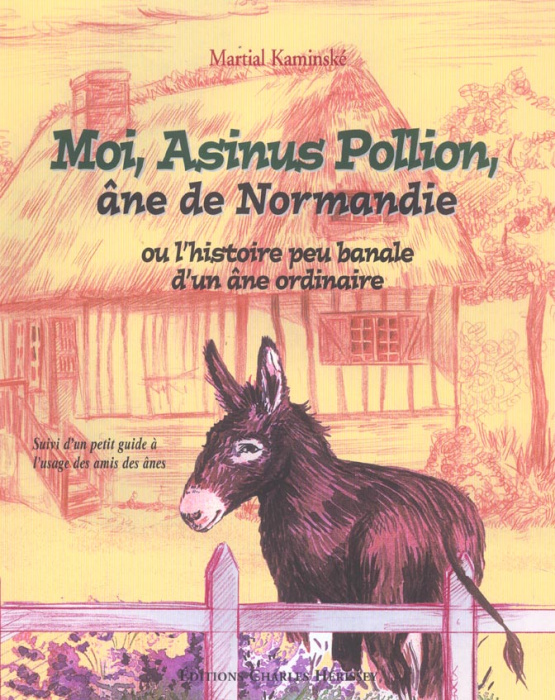 Emprunter MOI ASINUS POLLION, ANE DE NORMANDIE OU L'HISTOIRE PEU BANALE D'UN ANE ORDINAIRE - SUIVI D'UN PETIT livre