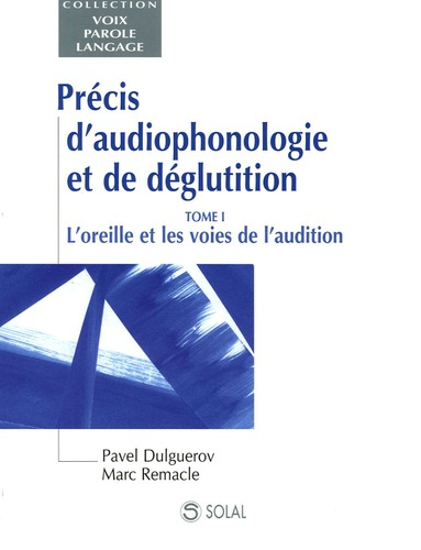 Emprunter Précis d'audiophonologie et de géglutition. Tome 1, L'oreille et les voies de l'audition livre