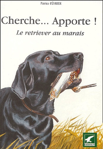 Emprunter Cherche... Apporte ! Le retriever au marais livre