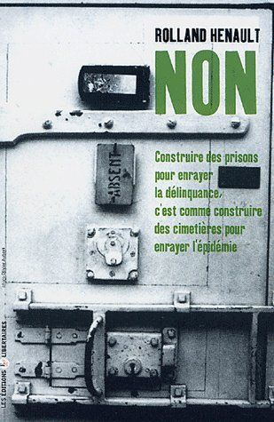 Emprunter Non ! Construire des prisons pour enrayer la délinquance, c'est comme construire des cimetières pour livre