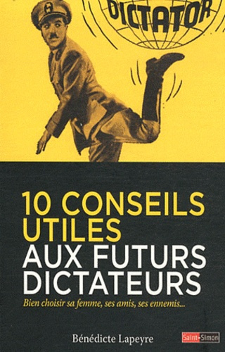 Emprunter 10 conseils utiles aux futurs dictateurs. Bien choisir sa femme, ses amis, ses ennemis... livre
