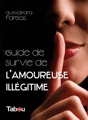 Emprunter Le guide de survie de l'amoureuse illégitime. 44 principes incontournables livre