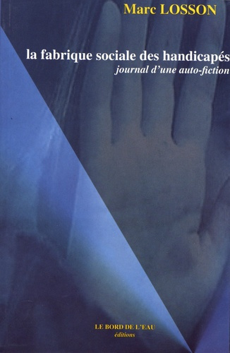 Emprunter La fabrique sociale des handicapés. Journal d'une auto-fiction livre