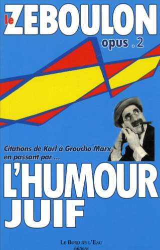 Emprunter Le Zéboulon : Petite anthologie de l'humour juif,. Tome 2, Citations De Karl à Groucho Marx en passa livre