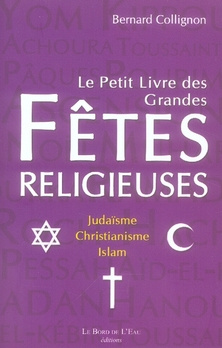 Emprunter Le petit livre des grandes fêtes religieuses. Judaïsme, christianisme, islam livre