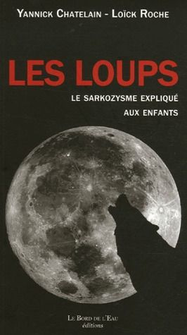Emprunter Les loups. Le sarkozysme expliqué aux enfants livre