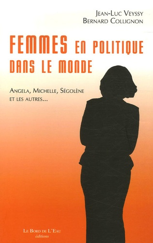 Emprunter Femmes en politique dans le monde. Angela, Michelle, Ségolène... livre