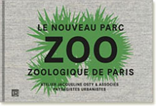 Emprunter Le nouveau Parc zoologique de Paris. Atelier Jacqueline Osty & associés, paysagistes urbanistes livre