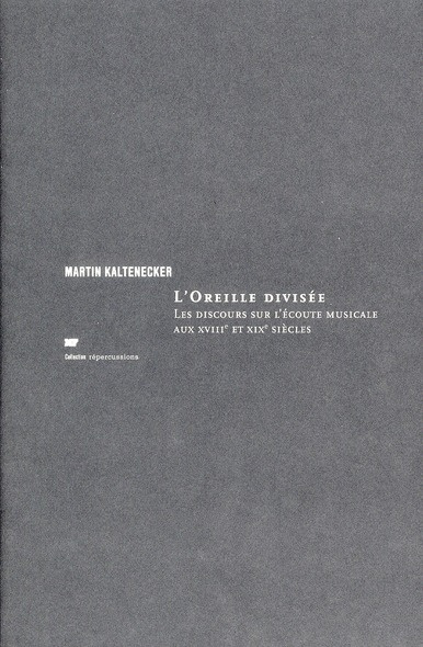 Emprunter L'Oreille divisée. Les discours sur l'écoute musciale aux XVIIIe et XIXe siècles livre