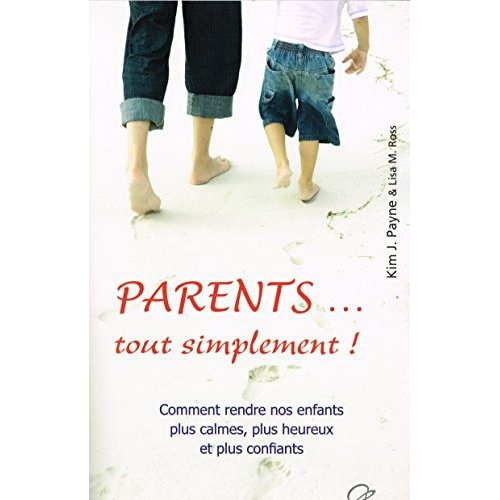 Emprunter Parents... tout simplement ! Comment rendre nos enfants plus calmes, plus heureux et plus confiants livre