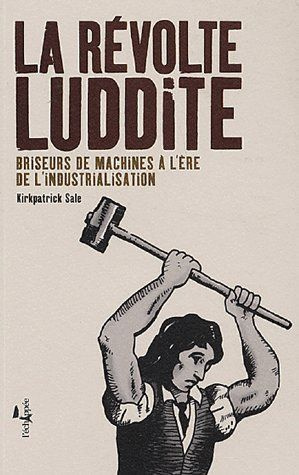 Emprunter La Révolte Luddite. Briseurs de machines à l'ère de l'industrialisation livre