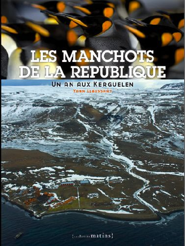 Emprunter Les manchots de la République. Un an aux Kerguelen livre