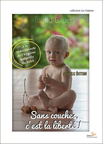 Emprunter Sans couches, c'est la liberté ! A la redécouverte de l'hygiène naturelle du bébé, Edition revue et livre