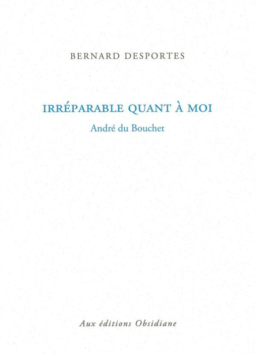 Emprunter Irréparable quant à moi. André du Bouchet livre