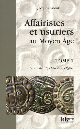 Emprunter Affairistes et usuriers au Moyen Age. Tome 1, Les Lombards, l'hérésie et l'Eglise livre