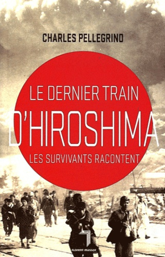 Emprunter Le dernier train d'Hiroshima / Les survivants racontent livre