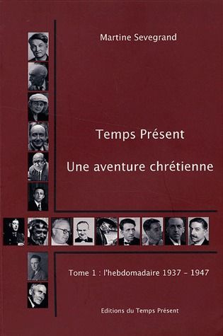 Emprunter Temps Présent, une aventure chrétienne (1937-1992). Tome 1, Un hebdomadaire (1937-1947) livre