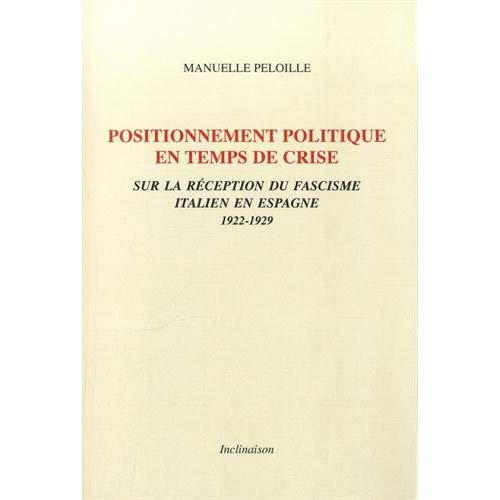 Emprunter Positionnement politique en temps de crise. Sur la réception du fascisme italien en Espagne (1922-19 livre