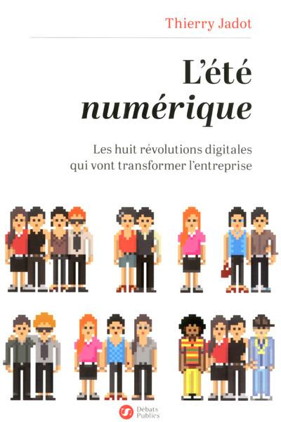 Emprunter L'été numérique. Les huit révolutions digitales qui vont transformer l'entreprise livre