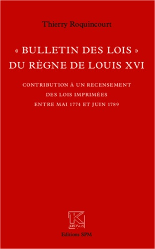 Emprunter Bulletin des lois du règne de louis XVI. Contribution à un recensement des lois imprimées entre mai livre
