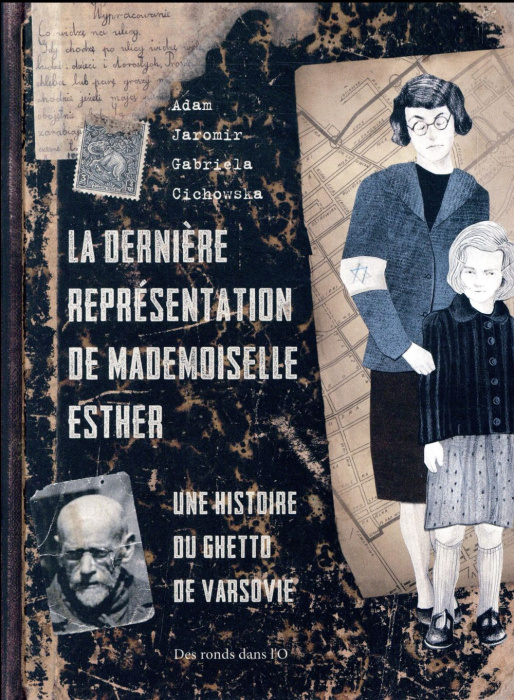 Emprunter Dernière représentation de Mademoiselle Esther. Une histoire du ghetto de Varsovie livre