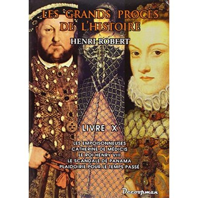 Emprunter Les grands procès de l'Histoire. Volume 10, Les empoisonneuses, Catherine de Médicis, Le roi Henry V livre