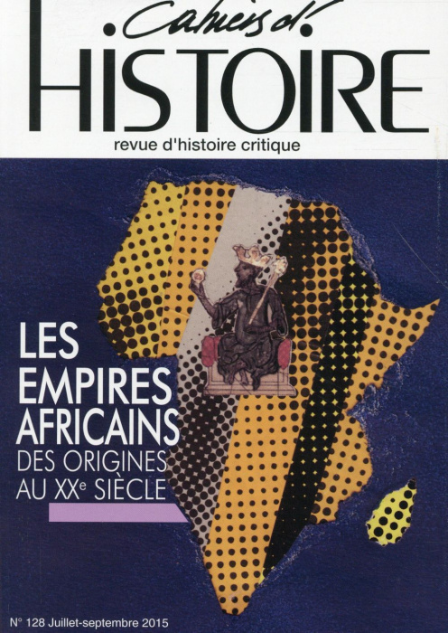 Emprunter Cahiers d'Histoire N° 128, Juillet-septembre 2015 : Les empires africains des origines au XXe siècle livre