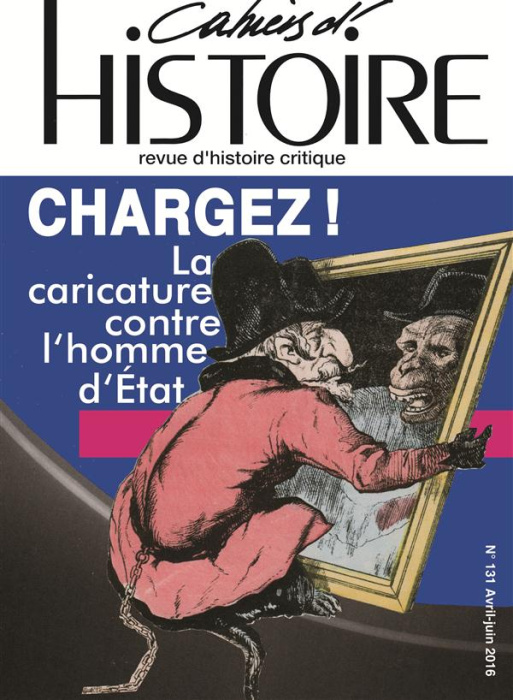 Emprunter Cahiers d'Histoire N° 131, avril-juin 2016 : Chargez ! . La caricature contre l'homme d'Etat livre