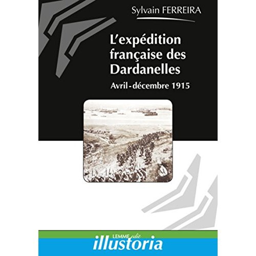 Emprunter L'expédition française des Dardanelles. Avril 1915-janvier 1916 livre