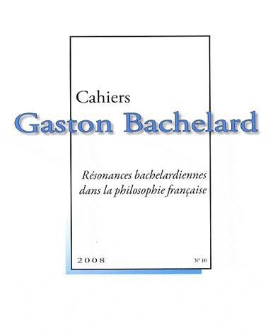 Emprunter CAHIERS BACHELARD N. 10 (2008) - RESONANCES BACHELARDIENNES DANS LA PHILOSOPHIE FRANCAISE livre